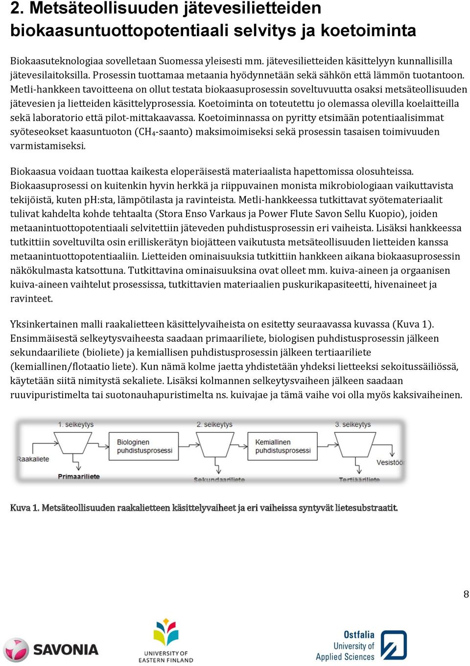 Metli-hankkeen tavoitteena on ollut testata biokaasuprosessin soveltuvuutta osaksi metsäteollisuuden jätevesien ja lietteiden käsittelyprosessia.