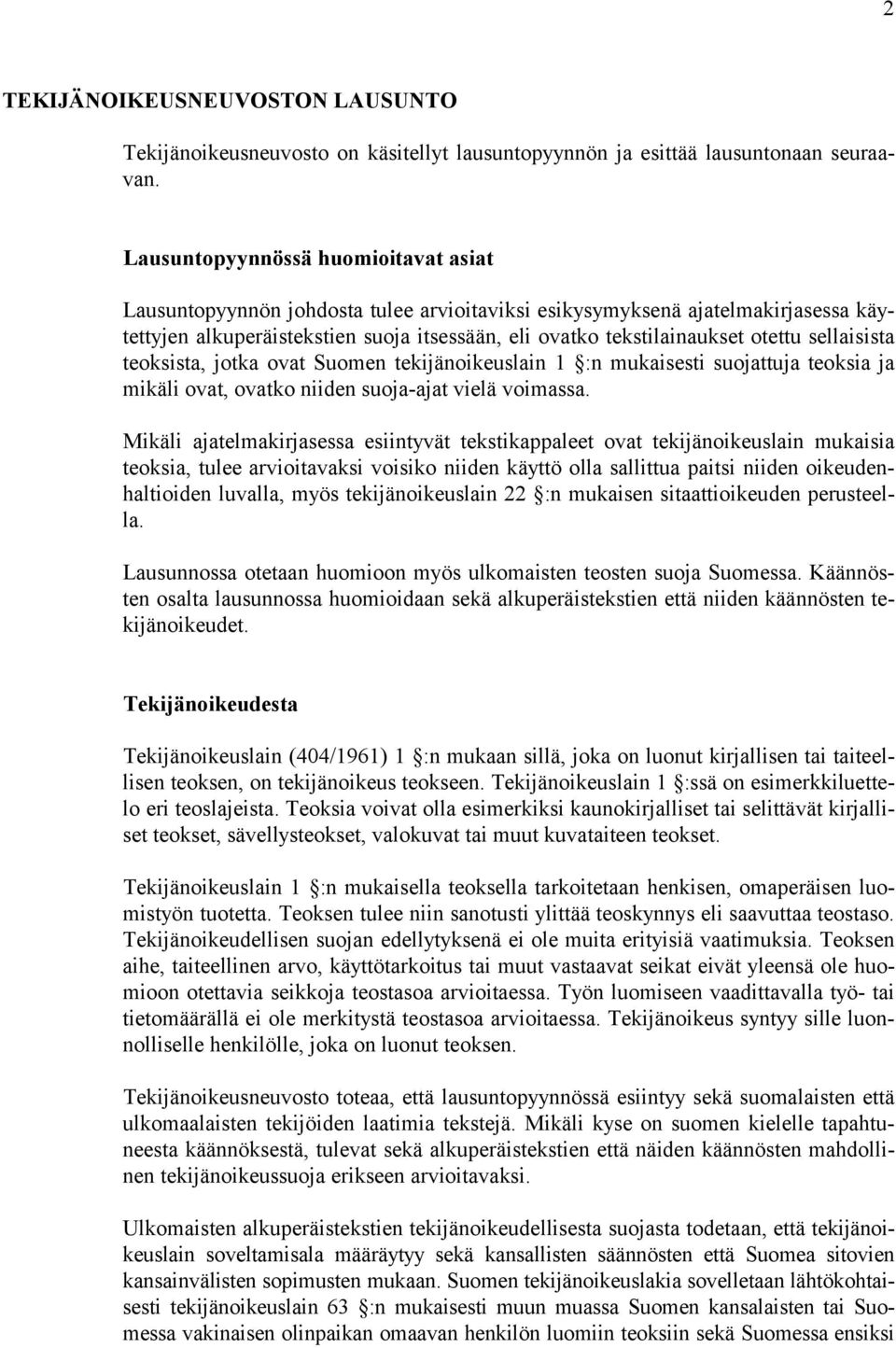 sellaisista teoksista, jotka ovat Suomen tekijänoikeuslain 1 :n mukaisesti suojattuja teoksia ja mikäli ovat, ovatko niiden suoja-ajat vielä voimassa.