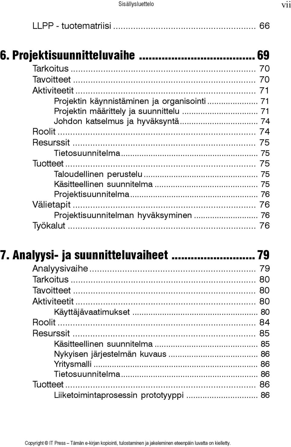 .. 75 Käsitteellinen suunnitelma... 75 Projektisuunnitelma... 76 Välietapit... 76 Projektisuunnitelman hyväksyminen... 76 Työkalut... 76 7. Analyysi- ja suunnitteluvaiheet... 79 Analyysivaihe.