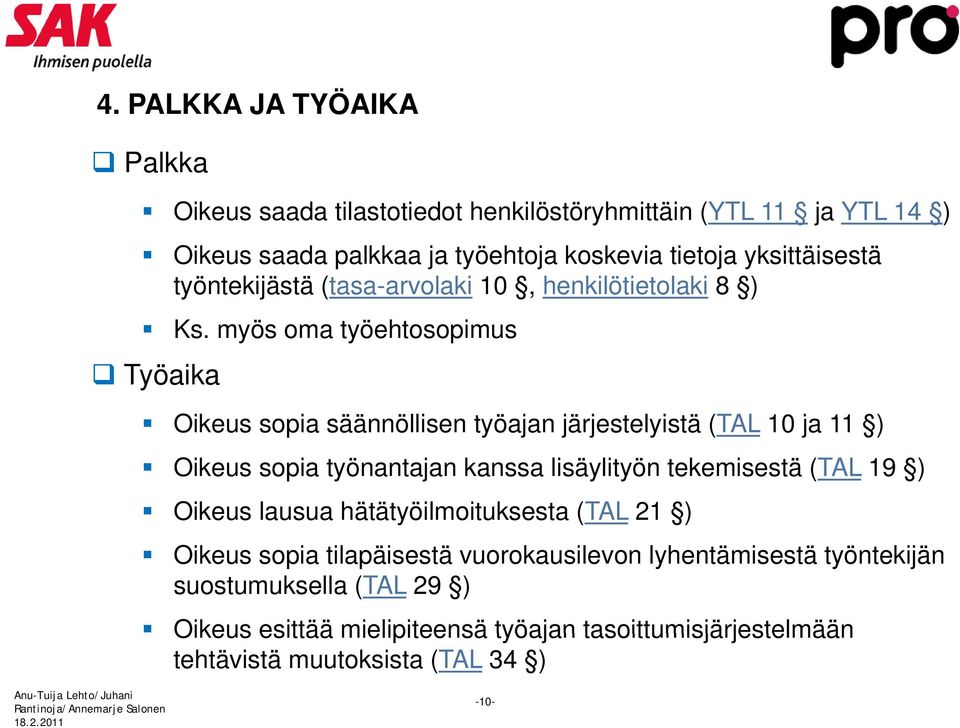 myös oma työehtosopimus Työaika Oikeus sopia säännöllisen työajan järjestelyistä j tä (TAL 10 ja 11 ) Oikeus sopia työnantajan kanssa lisäylityön