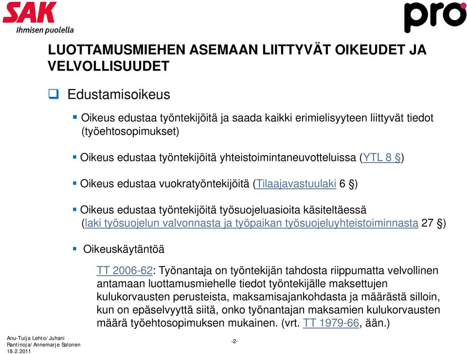 valvonnasta ja työpaikan työsuojeluyhteistoiminnasta 27 ) Oikeuskäytäntöä TT 2006-62: Työnantaja on työntekijän tahdosta riippumatta velvollinen antamaan luottamusmiehelle tiedot työntekijälle