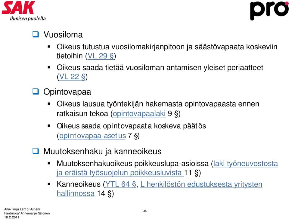 Oikeus saada opintovapaata koskeva päätös (opintovapaa-asetus 7 ) Muutoksenhaku ja kanneoikeus Muutoksenhakuoikeus poikkeuslupa-asioissa