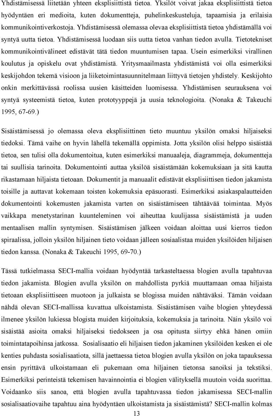 Yhdistämisessä olemassa olevaa eksplisiittistä tietoa yhdistämällä voi syntyä uutta tietoa. Yhdistämisessä luodaan siis uutta tietoa vanhan tiedon avulla.
