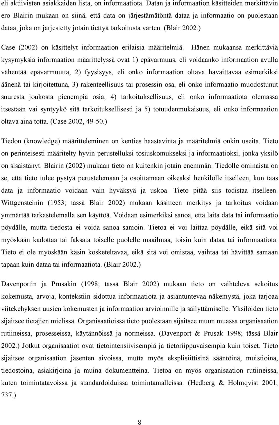 (Blair 2002.) Case (2002) on käsittelyt informaation erilaisia määritelmiä.