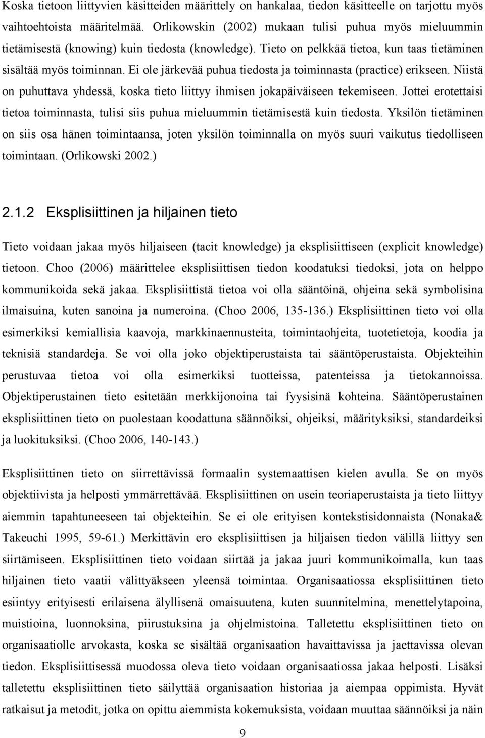 Ei ole järkevää puhua tiedosta ja toiminnasta (practice) erikseen. Niistä on puhuttava yhdessä, koska tieto liittyy ihmisen jokapäiväiseen tekemiseen.