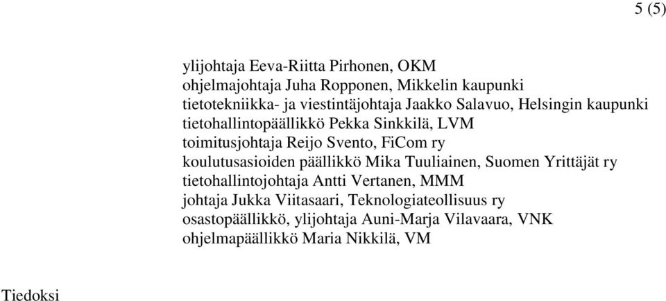 Svento, FiCom ry koulutusasioiden päällikkö Mika Tuuliainen, Suomen Yrittäjät ry tietohallintojohtaja Antti Vertanen, MMM