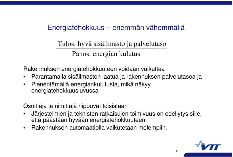 energiankulutusta, mikä näkyy energiatehokkuusluvussa Osoittaja ja nimittäjä riippuvat toisistaan Järjestelmien ja