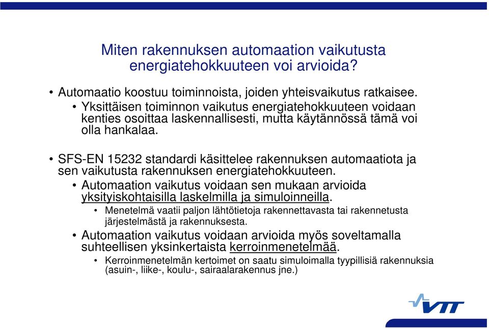 SFS-EN 15232 standardi käsittelee rakennuksen automaatiota ja sen vaikutusta rakennuksen energiatehokkuuteen.