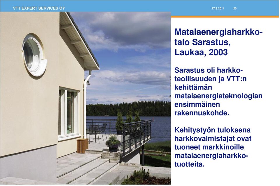 matalaenergiateknologian ensimmäinen rakennuskohde.
