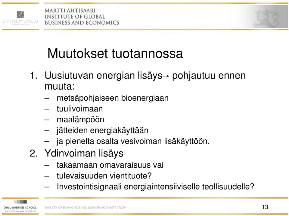 tuulivoimaan maalämpöön jätteiden energiakäyttään ja pienelta osalta vesivoiman