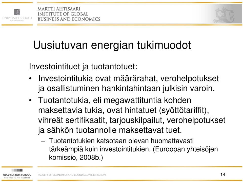 Tuotantotukia, eli megawattituntia kohden maksettavia tukia, ovat hintatuet (syöttötariffit), vihreät sertifikaatit,