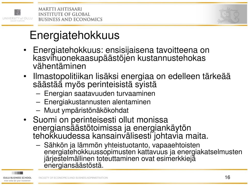 ympäristönäkökohdat Suomi on perinteisesti ollut monissa energiansäästötoimissa ja energiankäytön tehokkuudessa kansainvälisesti johtavia maita.