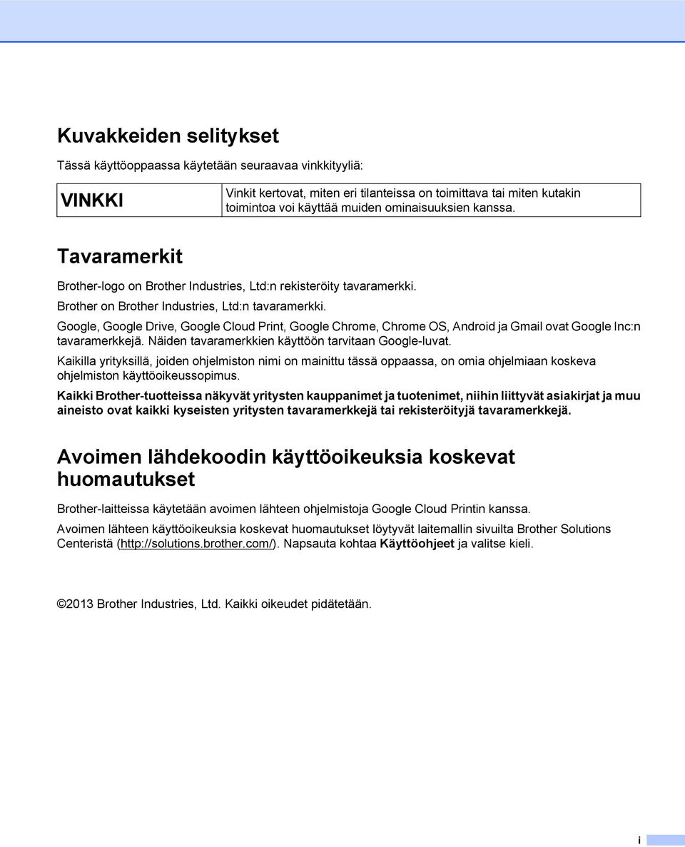 Google, Google Drive, Google Cloud Print, Google Chrome, Chrome OS, Android ja Gmail ovat Google Inc:n tavaramerkkejä. Näiden tavaramerkkien käyttöön tarvitaan Google-luvat.