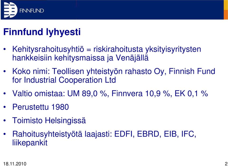 Industrial Cooperation Ltd Valtio omistaa: UM 89,0 %, Finnvera 10,9 %, EK 0,1 %
