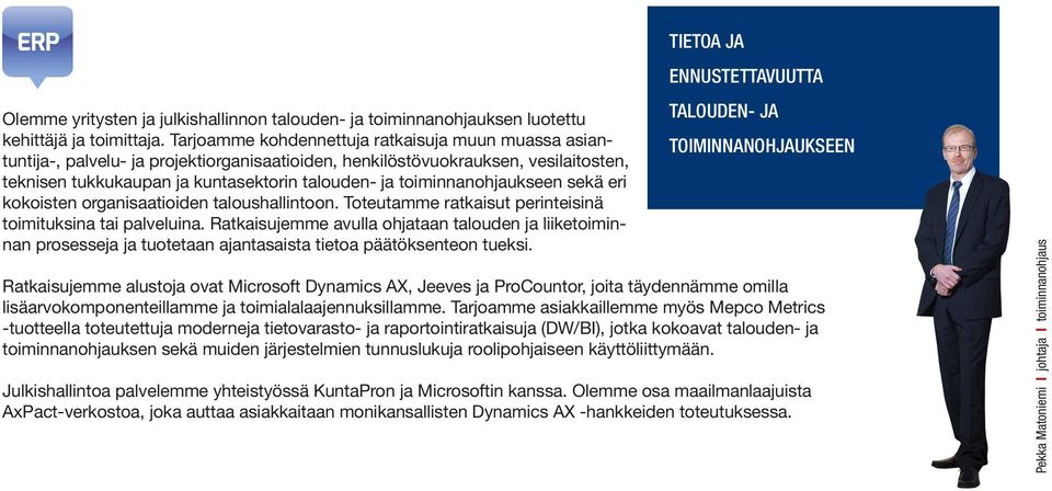 toiminnanohjaukseen sekä eri kokoisten organisaatioiden taloushallintoon. Toteutamme ratkaisut perinteisinä toimituksina tai palveluina.