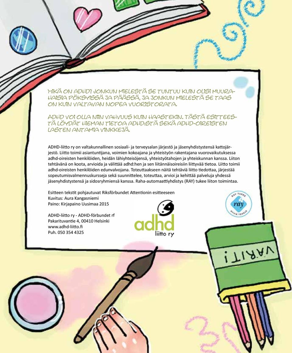 Liitto toimii asiantuntijana, voimien kokoajana ja yhteistyön rakentajana vuorovaikutuksessa adhd-oireisten henkilöiden, heidän lähiyhteisöjensä, yhteistyötahojen ja yhteiskunnan kanssa.