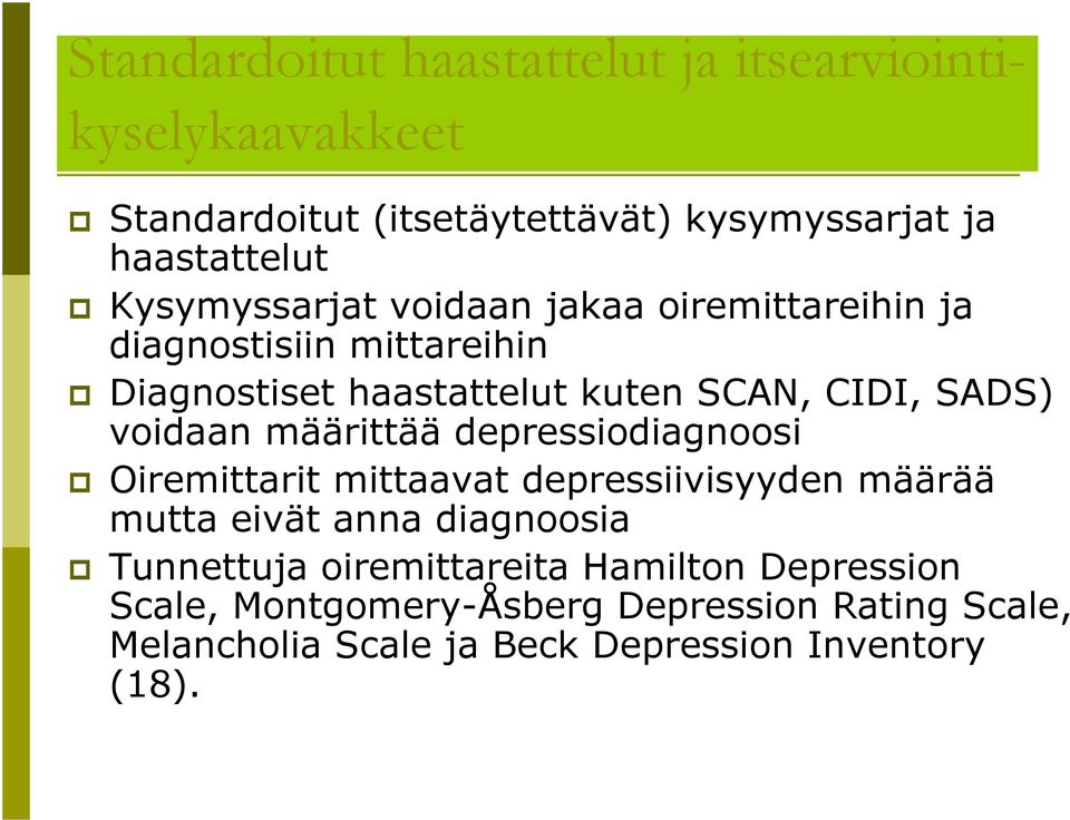 voidaan määrittää depressiodiagnoosi Oiremittarit mittaavat depressiivisyyden määrää mutta eivät anna diagnoosia Tunnettuja