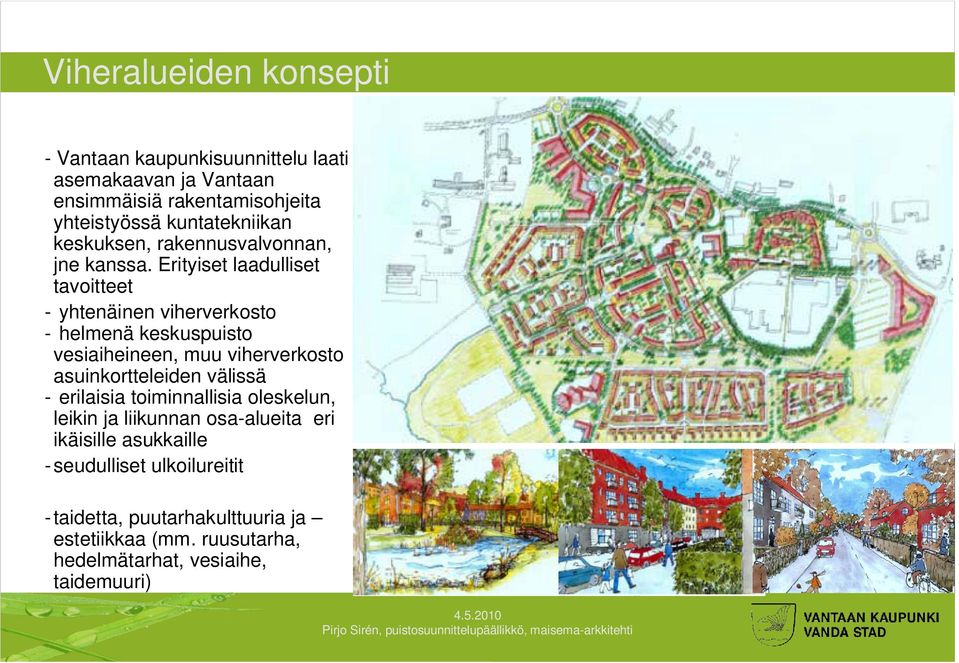 Erityiset laadulliset tavoitteet - yhtenäinen viherverkosto - helmenä keskuspuisto vesiaiheineen, muu viherverkosto asuinkortteleiden