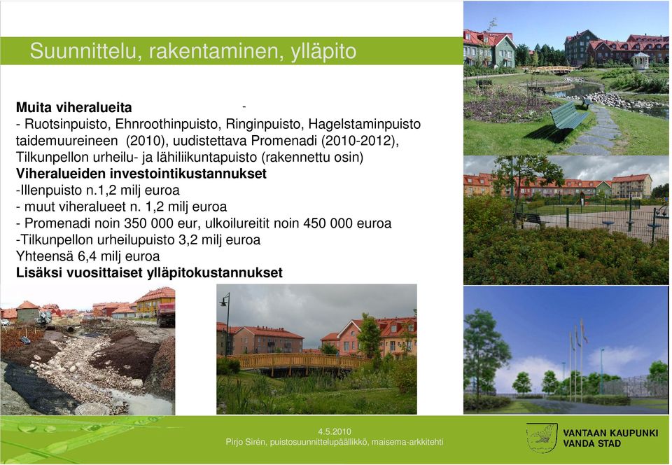 investointikustannukset -Illenpuisto n.1,2 milj euroa - muut viheralueet n.