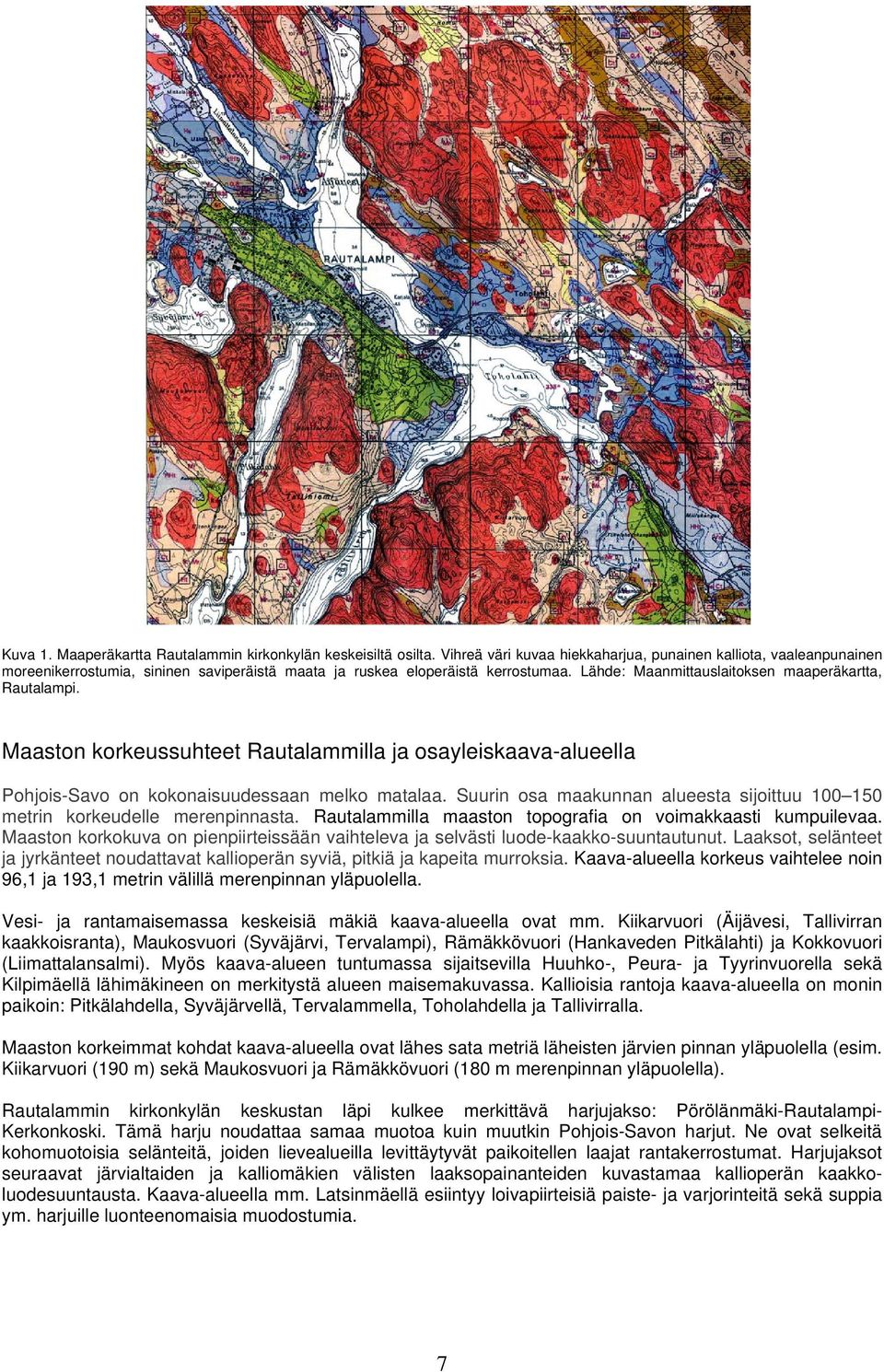 Lähde: Maanmittauslaitoksen maaperäkartta, Rautalampi. Maaston korkeussuhteet Rautalammilla ja osayleiskaava-alueella Pohjois-Savo on kokonaisuudessaan melko matalaa.