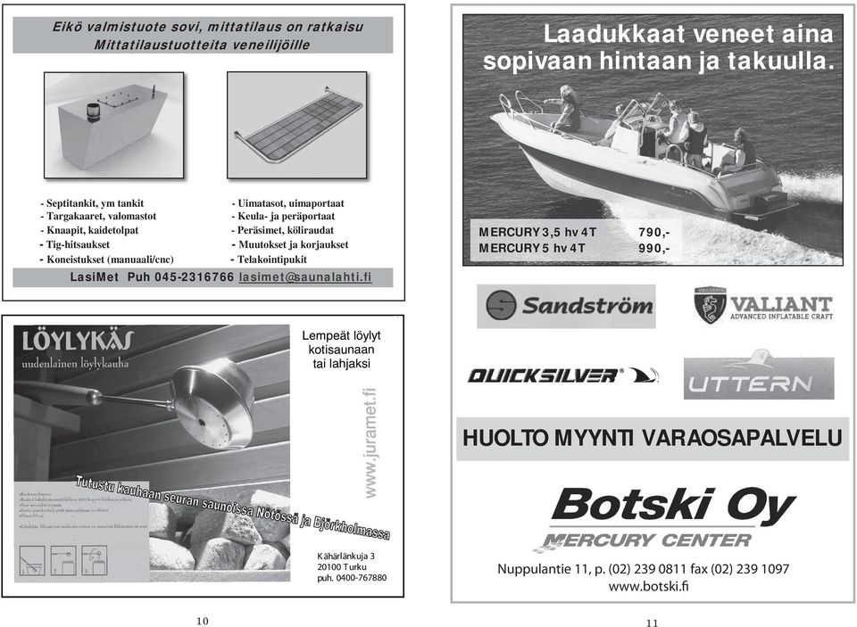 Muutokset ja korjaukset - Koneistukset (manuaali/cnc) - Telakointipukit LasiMet Puh 045-2316766 lasimet@saunalahti.