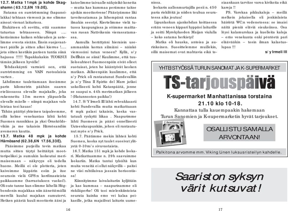 ... jota sitten kestikin parisen tuntia siinä hajussa!!!!!! Tupakkakakin TUOKSUI tämän jälkeen hyvälle! Tehdaskäynti varmisti sen, että surströmming on VAIN ruotsalaisia varten.