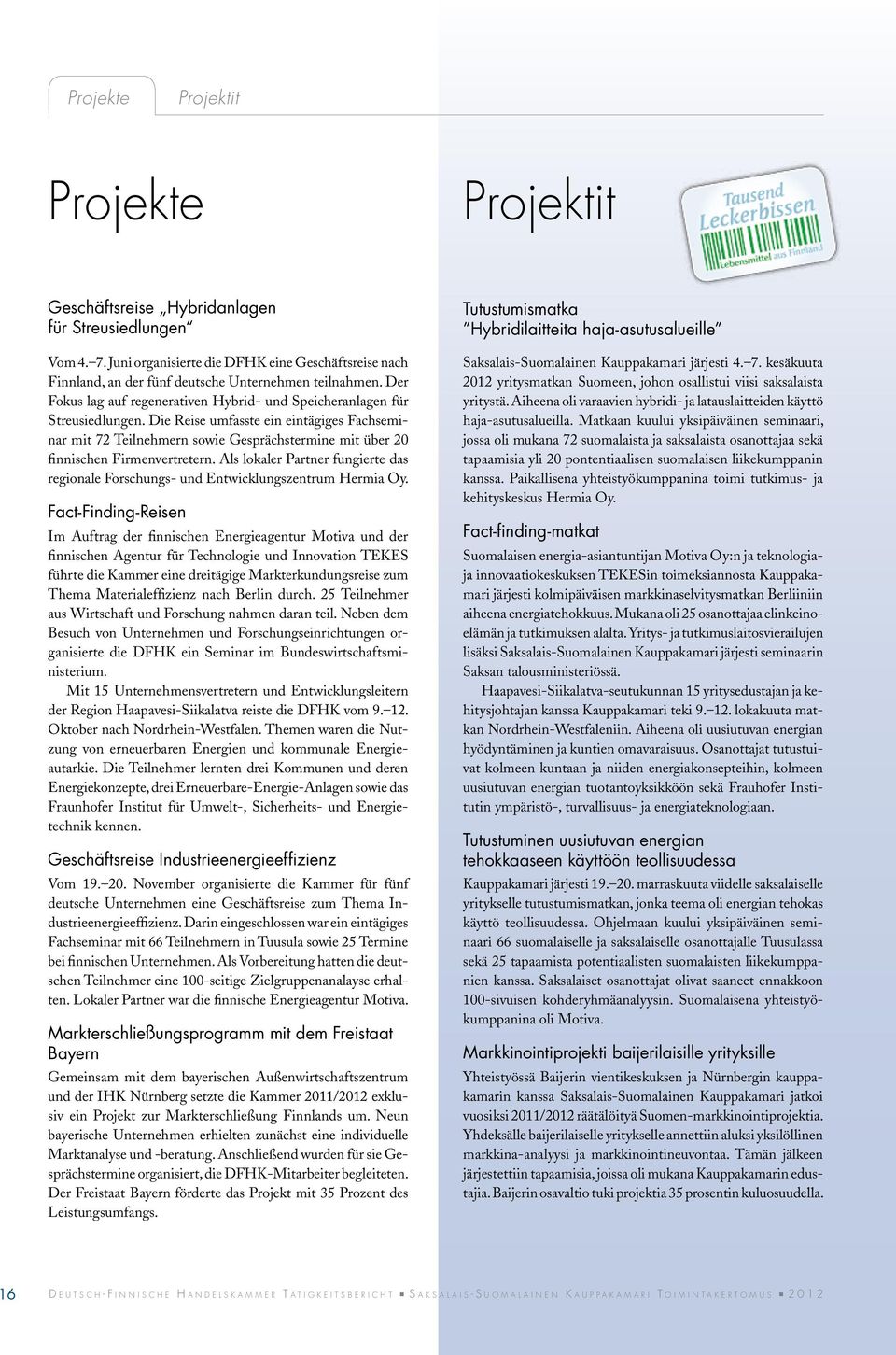 Die Reise umfasste ein eintägiges Fachseminar mit 72 Teilnehmern sowie Gesprächstermine mit über 20 finnischen Firmenvertretern.