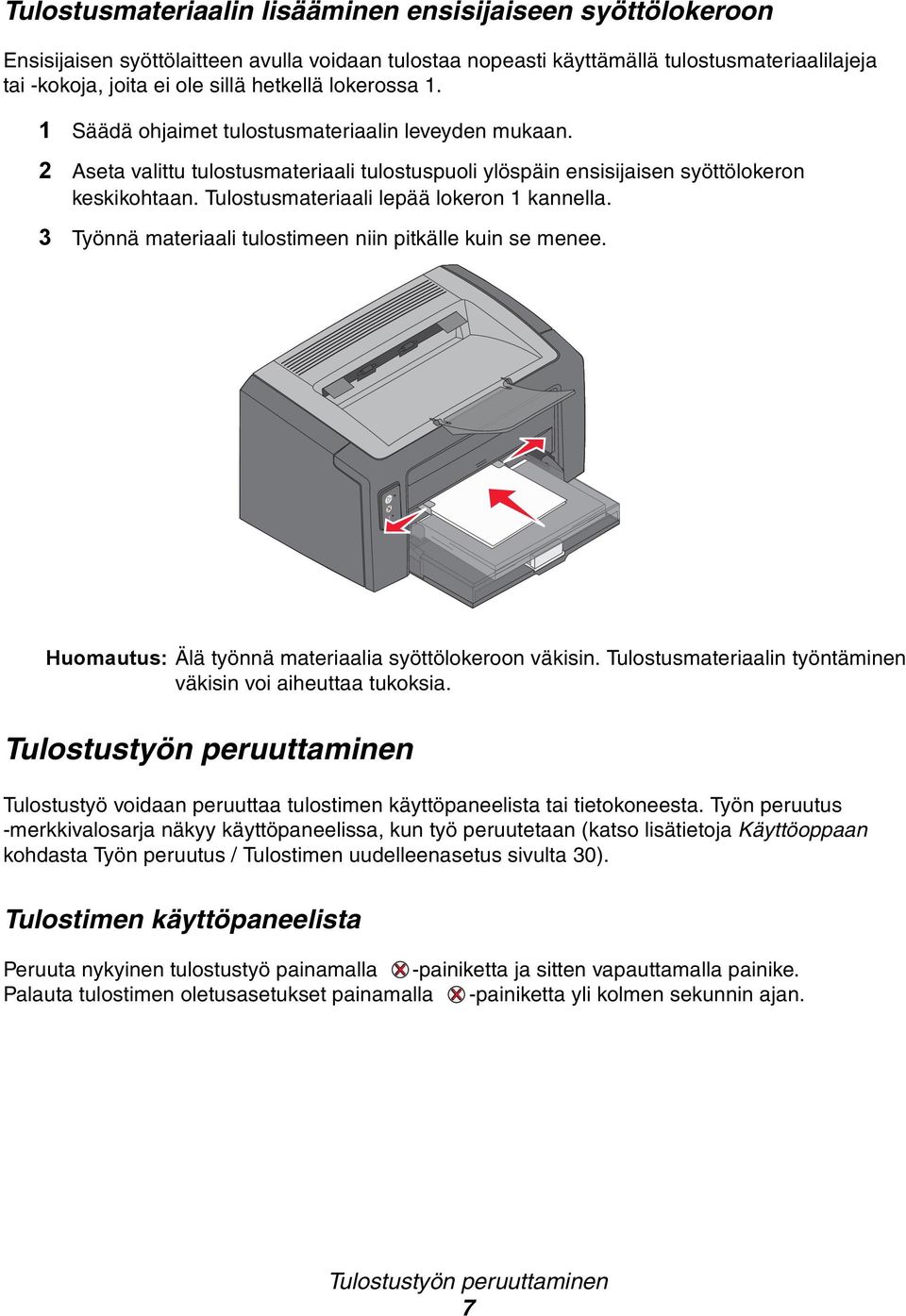 Tulostusmateriaali lepää lokeron 1 kannella. 3 Työnnä materiaali tulostimeen niin pitkälle kuin se menee. Huomautus: Älä työnnä materiaalia syöttölokeroon väkisin.