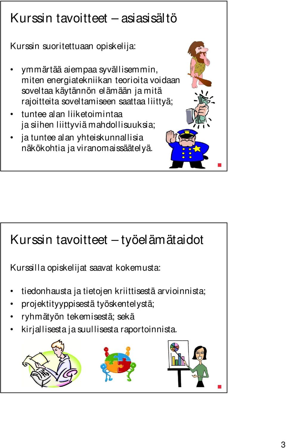 tuntee alan yhteiskunnallisia näkökohtia ja viranomaissäätelyä.