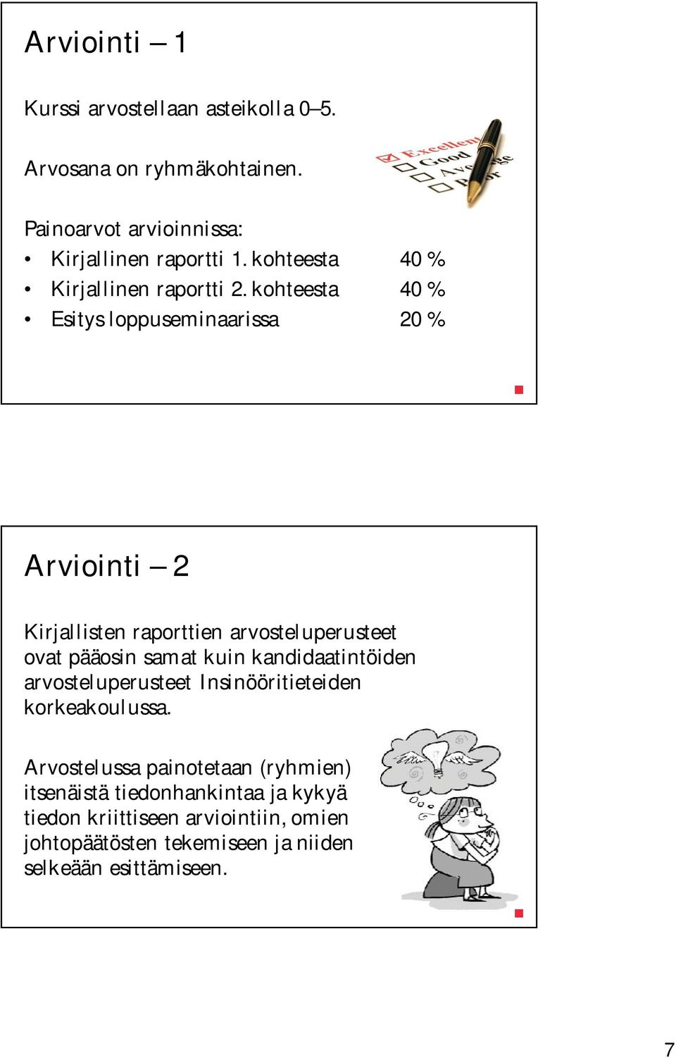 kohteesta 40 % Esitys loppuseminaarissa 20 % Arviointi 2 Kirjallisten raporttien arvosteluperusteet ovat pääosin samat kuin