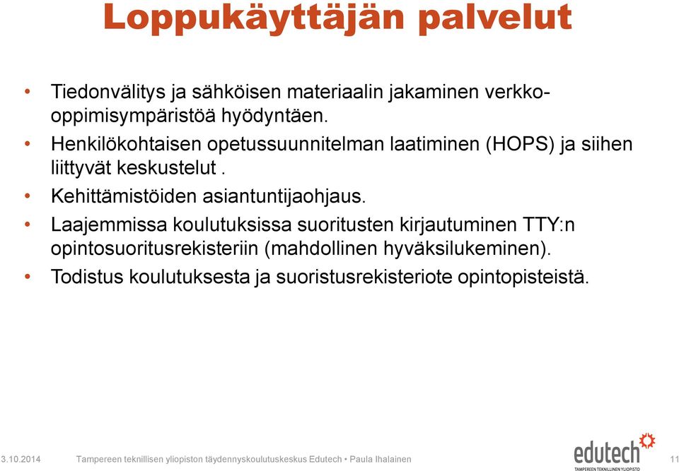 Laajemmissa koulutuksissa suoritusten kirjautuminen TTY:n opintosuoritusrekisteriin (mahdollinen hyväksilukeminen).