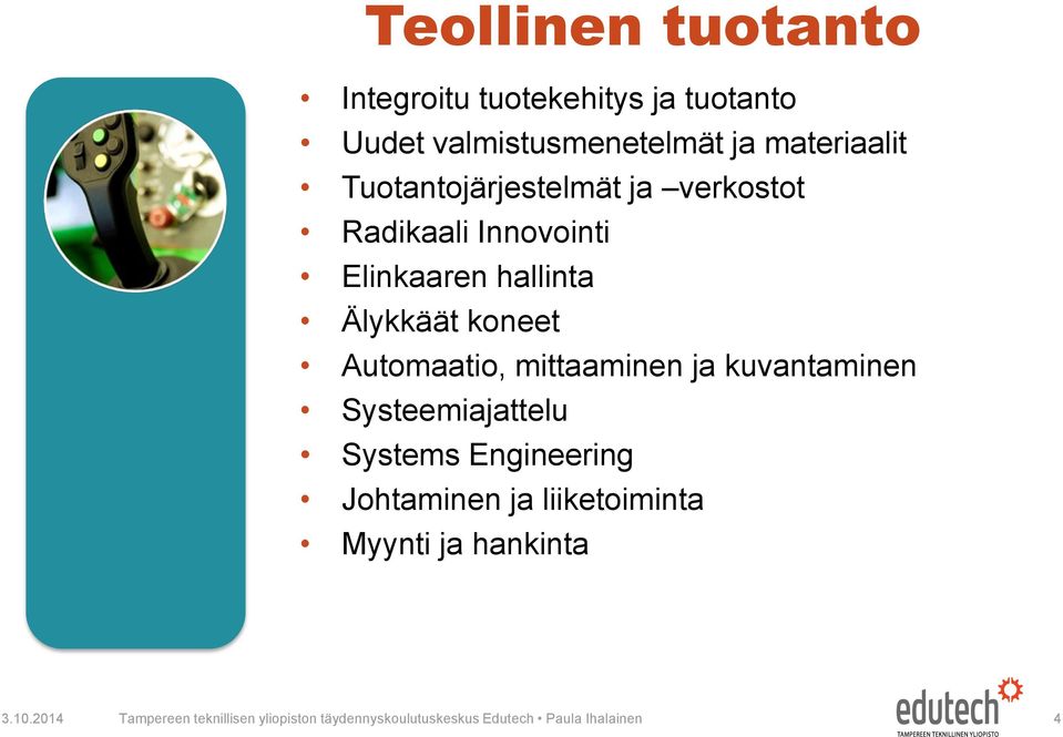 Automaatio, mittaaminen ja kuvantaminen Systeemiajattelu Systems Engineering Johtaminen ja