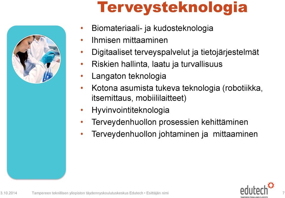 (robotiikka, itsemittaus, mobiililaitteet) Hyvinvointiteknologia Terveydenhuollon prosessien kehittäminen