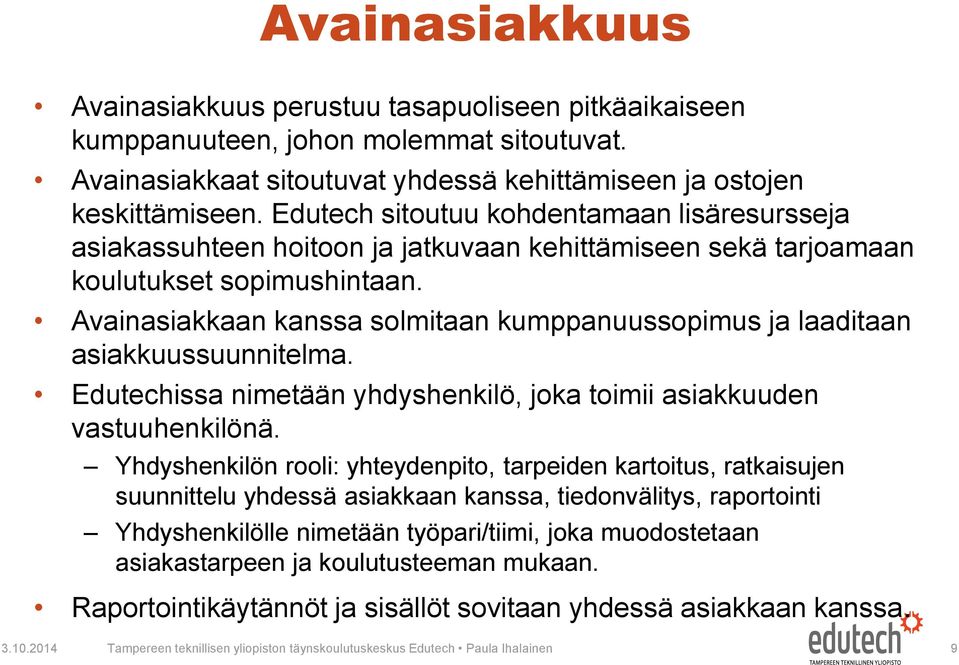 Avainasiakkaan kanssa solmitaan kumppanuussopimus ja laaditaan asiakkuussuunnitelma. Edutechissa nimetään yhdyshenkilö, joka toimii asiakkuuden vastuuhenkilönä.