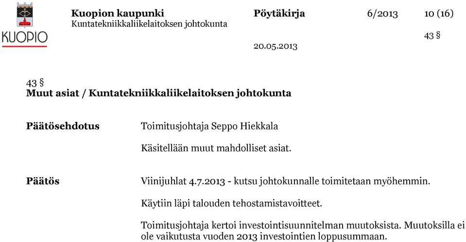 2013 - kutsu johtokunnalle toimitetaan myöhemmin. Käytiin läpi talouden tehostamistavoitteet.