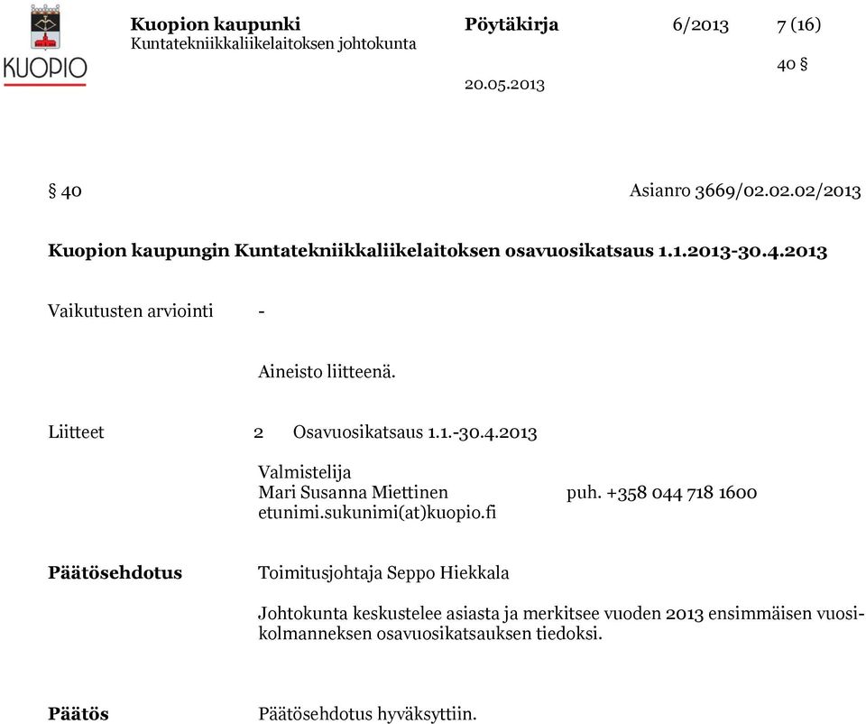 2013 Vaikutusten arviointi - Aineisto liitteenä. Liitteet 2 Osavuosikatsaus 1.1.-30.4.2013 Valmistelija Mari Susanna Miettinen puh.