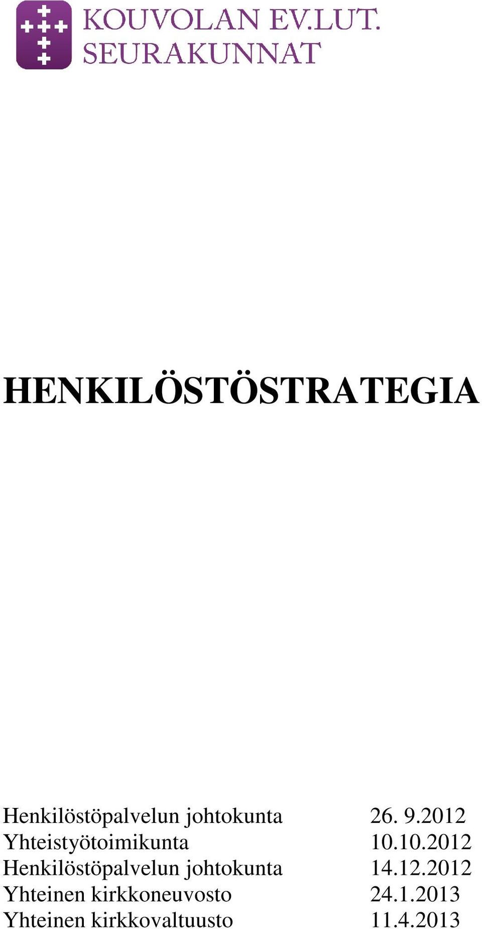 10.2012 Henkilöstöpalvelun johtokunta 14.12.2012 Yhteinen kirkkoneuvosto 24.