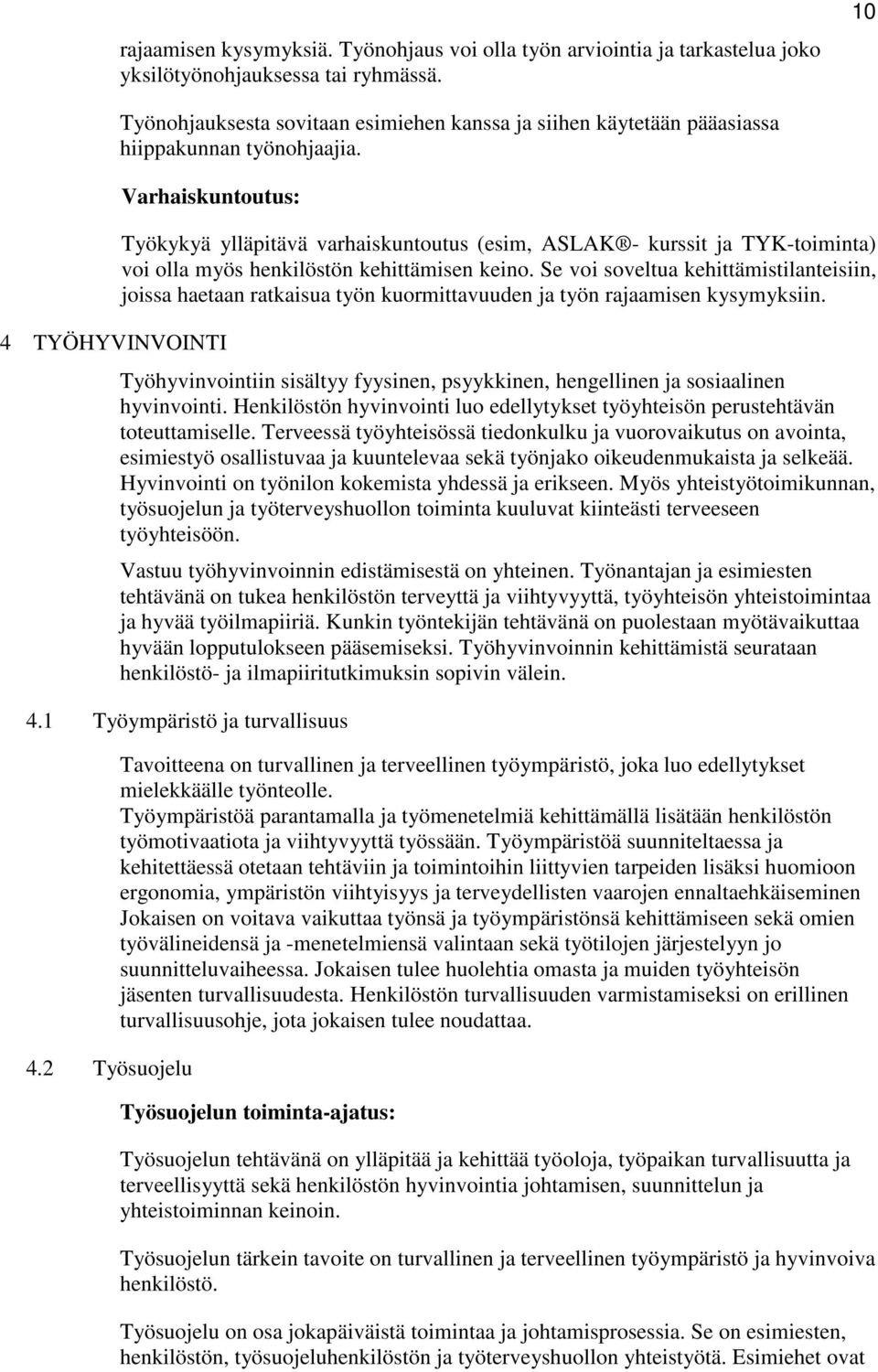 Varhaiskuntoutus: 4 TYÖHYVINVOINTI Työkykyä ylläpitävä varhaiskuntoutus (esim, ASLAK - kurssit ja TYK-toiminta) voi olla myös henkilöstön kehittämisen keino.