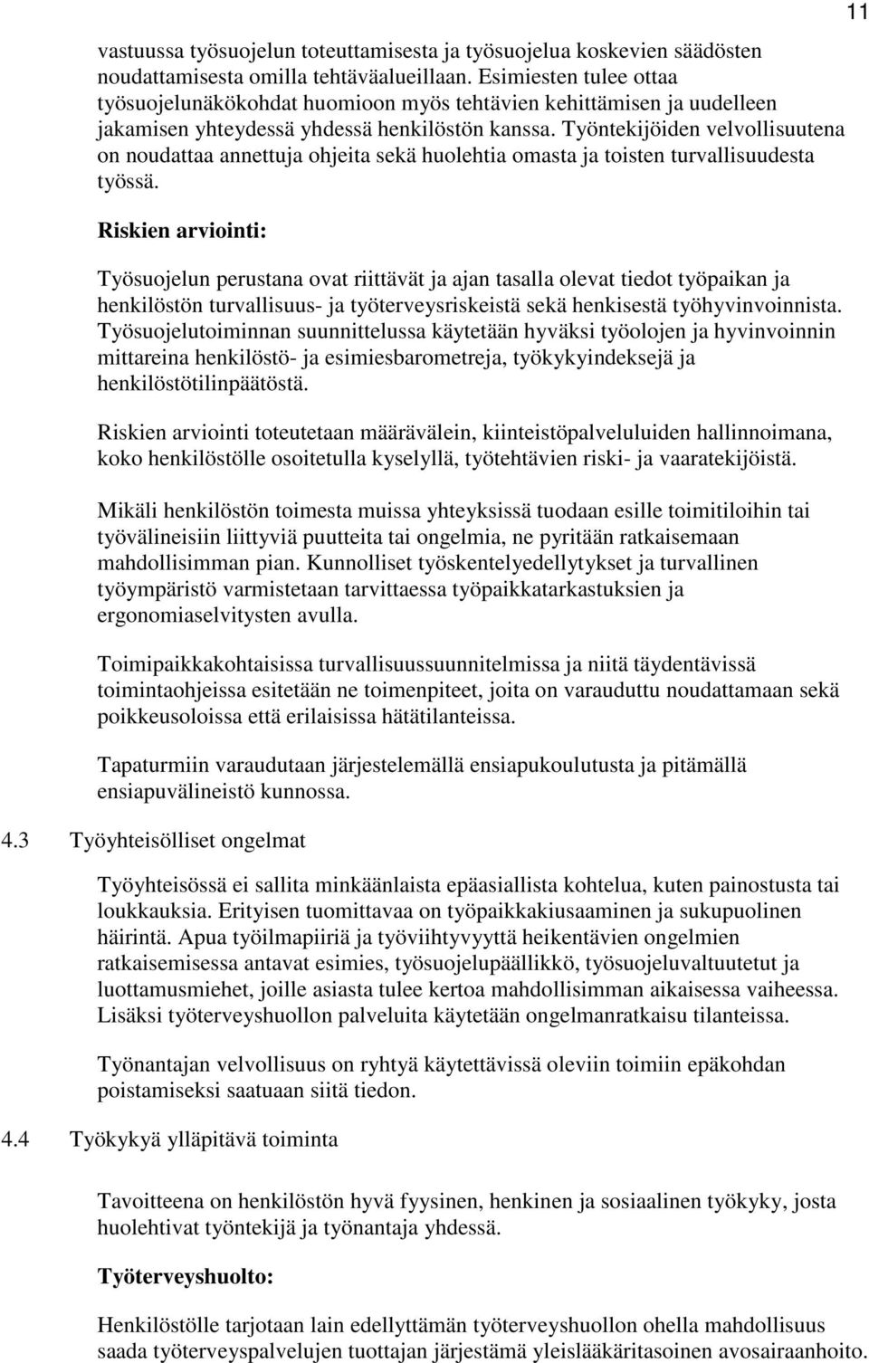 Työntekijöiden velvollisuutena on noudattaa annettuja ohjeita sekä huolehtia omasta ja toisten turvallisuudesta työssä.