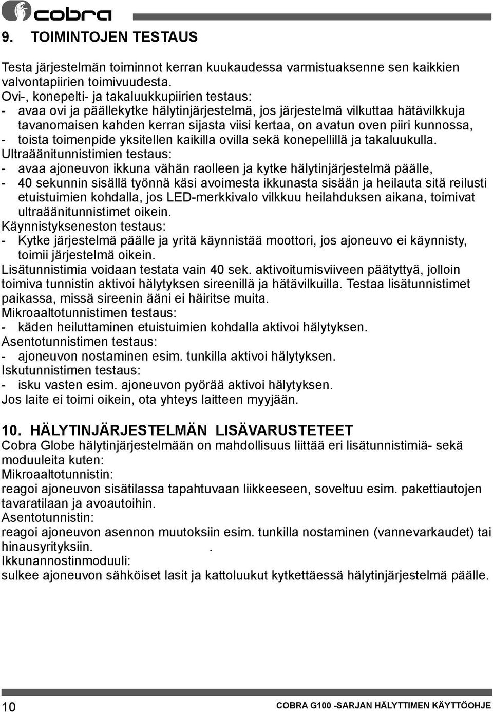 piiri kunnossa, - toista toimenpide yksitellen kaikilla ovilla sekä konepellillä ja takaluukulla.