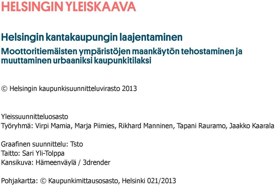 Yleissuunnitteluosasto Työryhmä: Virpi Mamia, Marja Piimies, Rikhard Manninen, Tapani Rauramo, Jaakko Kaarala