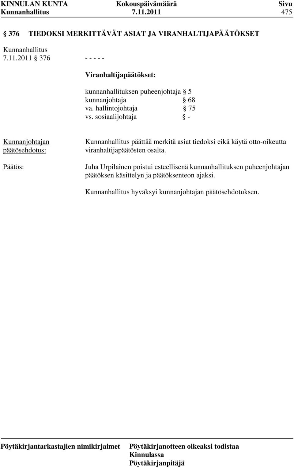 sosiaalijohtaja - päättää merkitä asiat tiedoksi eikä käytä otto-oikeutta viranhaltijapäätösten osalta.