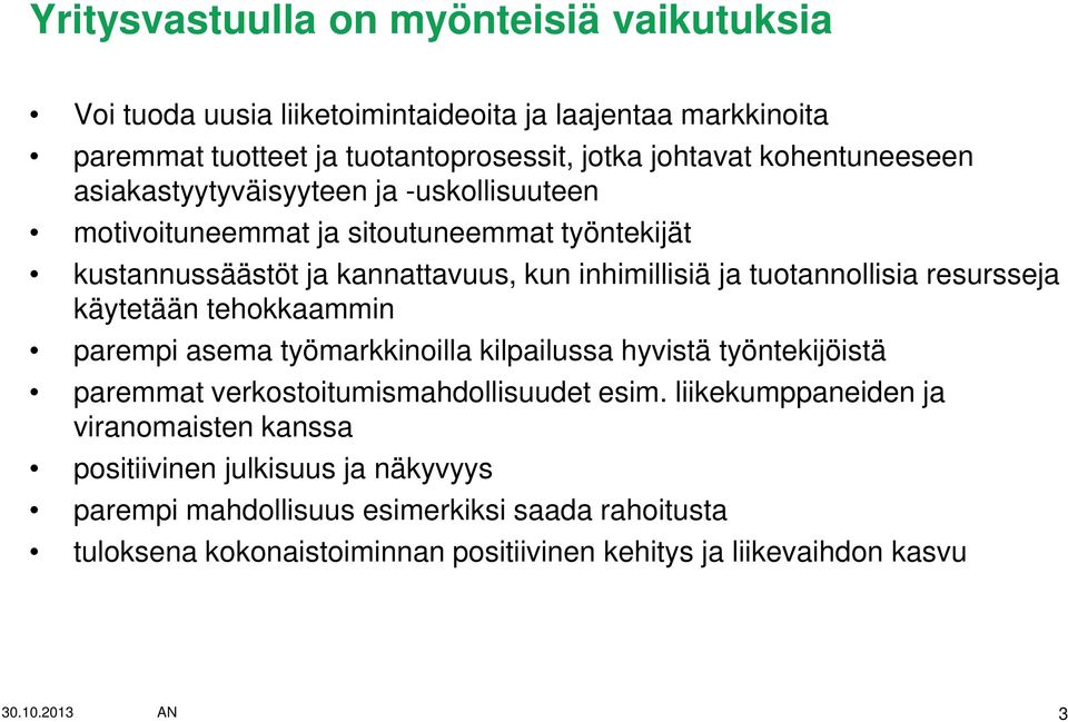 tuotannollisia resursseja käytetään tehokkaammin parempi asema työmarkkinoilla kilpailussa hyvistä työntekijöistä paremmat verkostoitumismahdollisuudet esim.