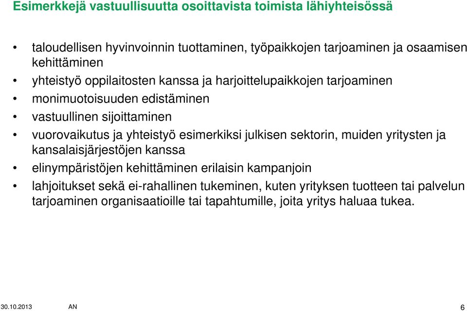 ja yhteistyö esimerkiksi julkisen sektorin, muiden yritysten ja kansalaisjärjestöjen kanssa elinympäristöjen kehittäminen erilaisin kampanjoin