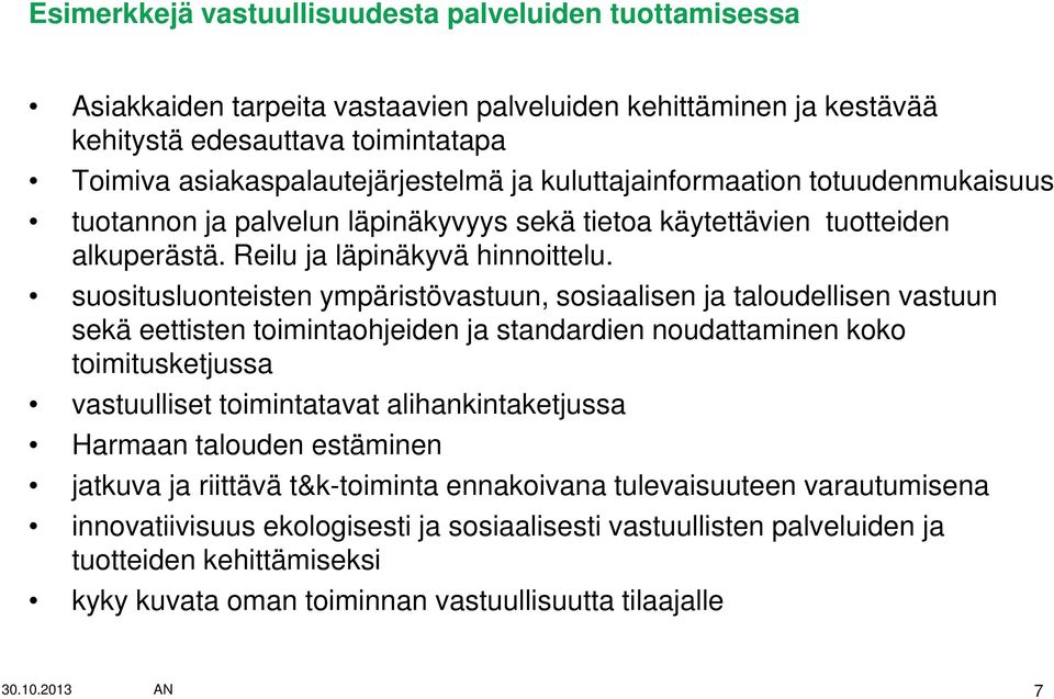 suositusluonteisten ympäristövastuun, sosiaalisen ja taloudellisen vastuun sekä eettisten toimintaohjeiden ja standardien noudattaminen koko toimitusketjussa vastuulliset toimintatavat