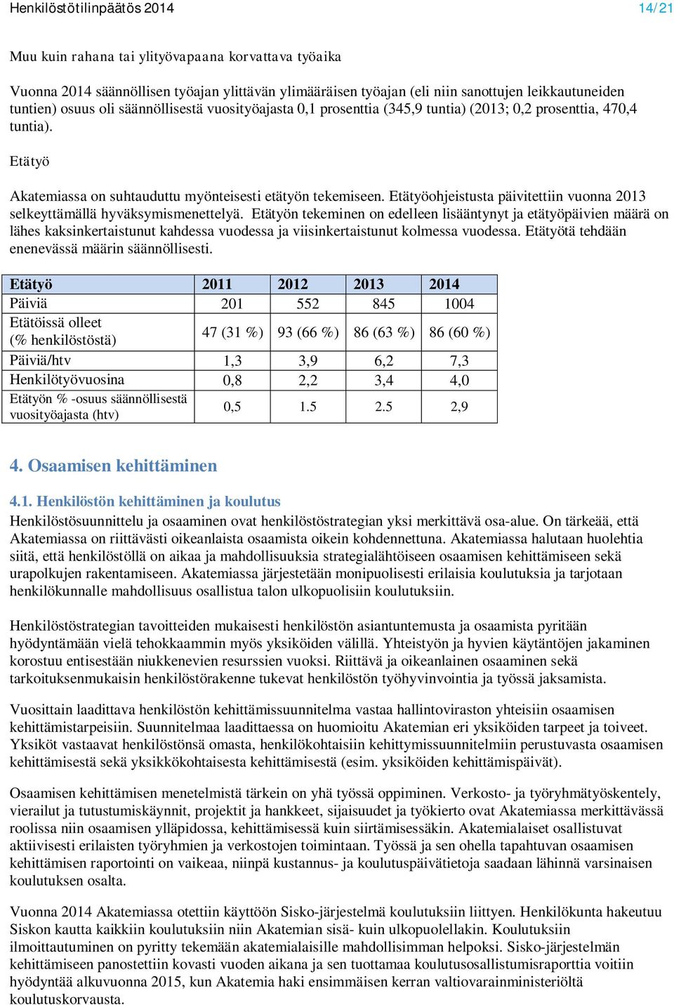 Etätyöohjeistusta päivitettiin vuonna 2013 selkeyttämällä hyväksymismenettelyä.