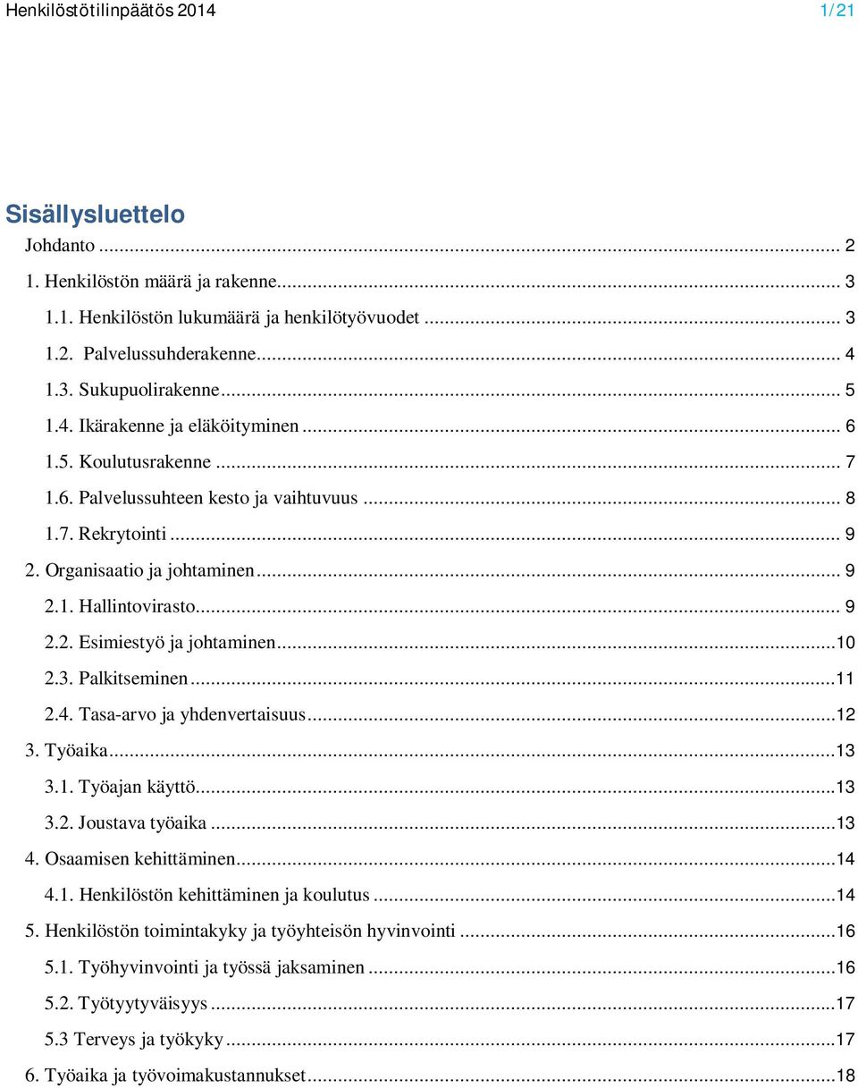 ..10 2.3. Palkitseminen...11 2.4. Tasa-arvo ja yhdenvertaisuus...12 3. Työaika...13 3.1. Työajan käyttö...13 3.2. Joustava työaika...13 4. Osaamisen kehittäminen...14 4.1. Henkilöstön kehittäminen ja koulutus.