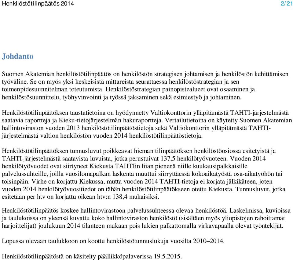 Henkilöstöstrategian painopistealueet ovat osaaminen ja henkilöstösuunnittelu, työhyvinvointi ja työssä jaksaminen sekä esimiestyö ja johtaminen.