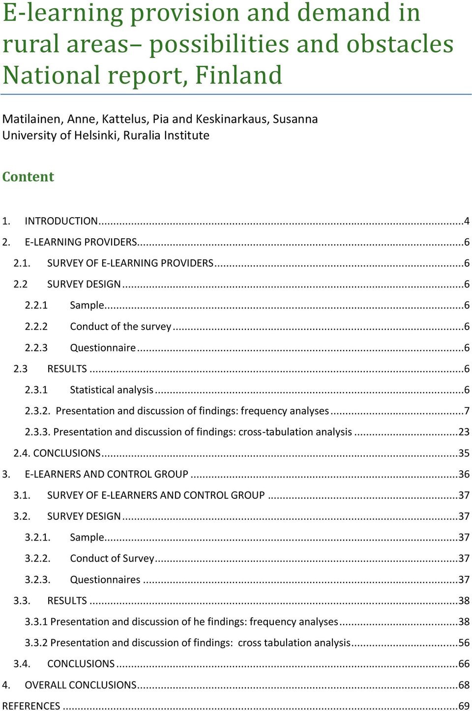 ..6 2.3.1 Statistical analysis...6 2.3.2. Presentation and discussion of findings: frequency analyses...7 2.3.3. Presentation and discussion of findings: cross-tabulation analysis... 23 2.4.