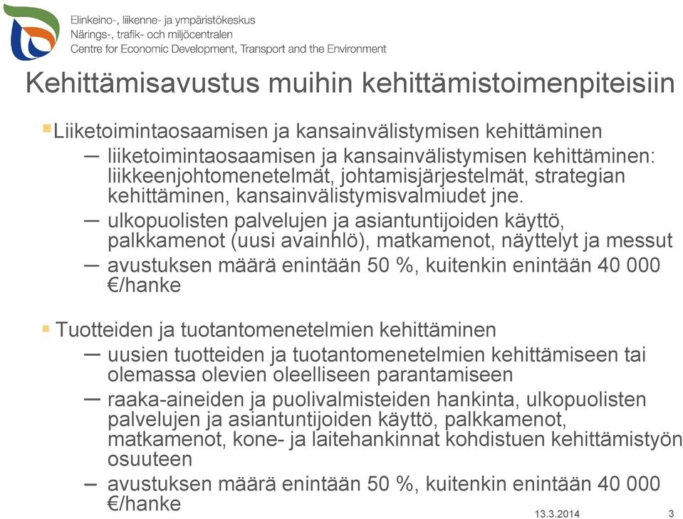 ulkopuolisten palvelujen ja asiantuntijoiden käyttö, palkkamenot (uusi avainhlö), matkamenot, näyttelyt ja messut avustuksen määrä enintään 50 %, kuitenkin enintään 40 000 /hanke Tuotteiden ja